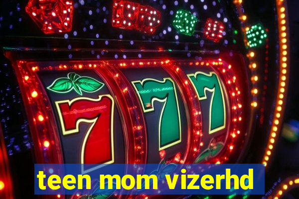 teen mom vizerhd